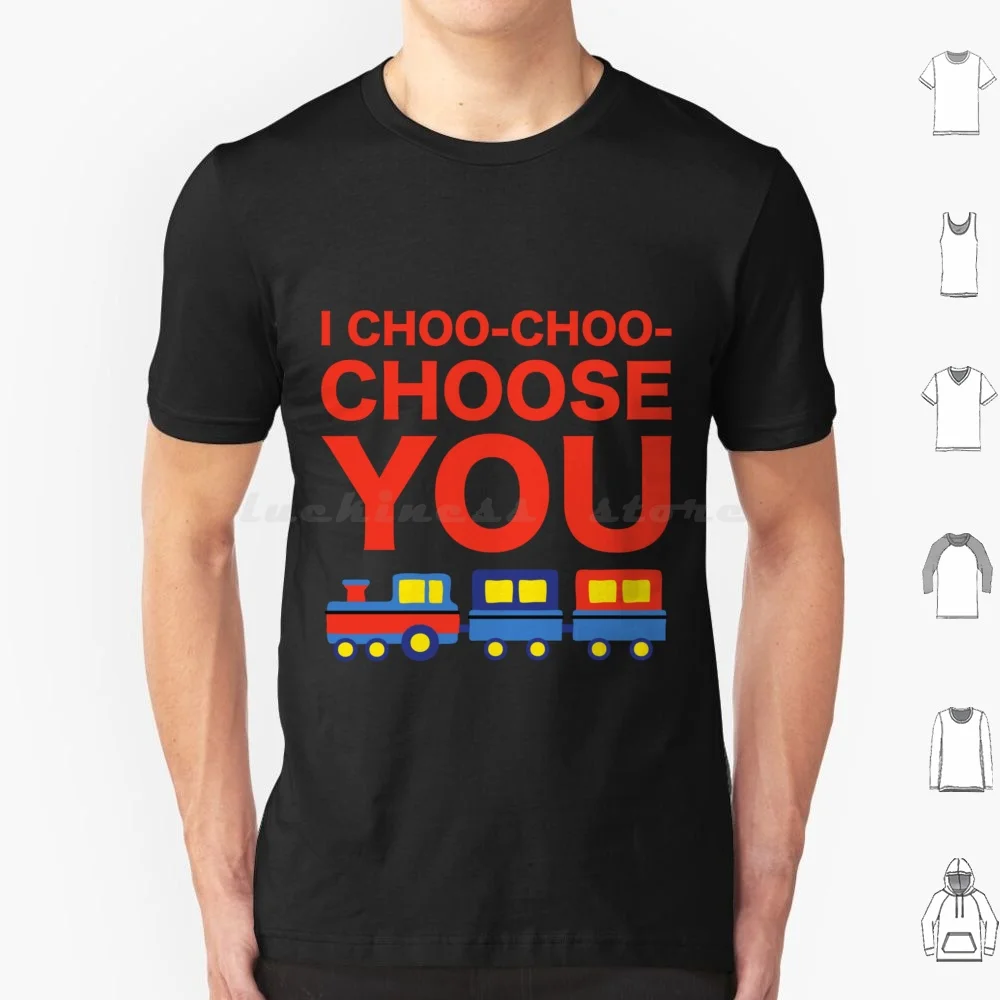 I Choo Choo Choose You Funny Friend Mother Husband Parent Girlfriend Boyfriend Train Driver Gift ( 2 ) T Shirt Men Women Kids