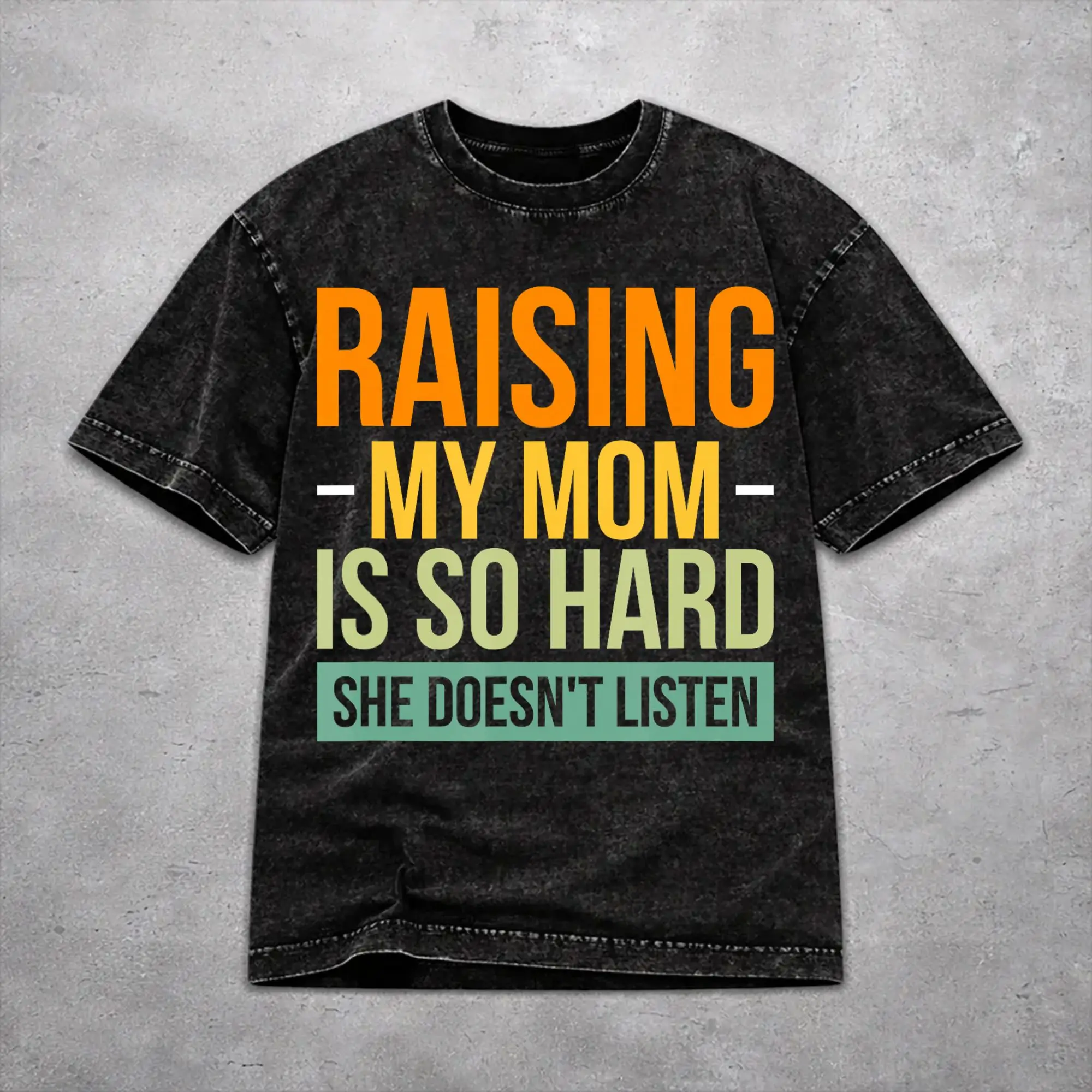 Raising My Mom Is So Hard She Doesn'T Listen Shirt Vintage Style For Men Women Pure Cotton Tee Shirts Clothing