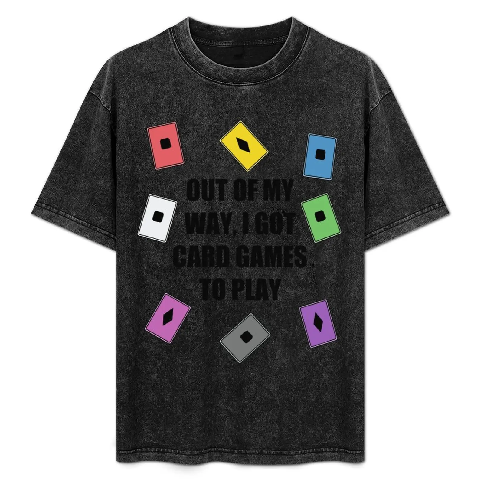 

OUT OF MY WAY I GOT CARD GAMES TO PLAY T-Shirt Minimalist Graphic Tee Shirt