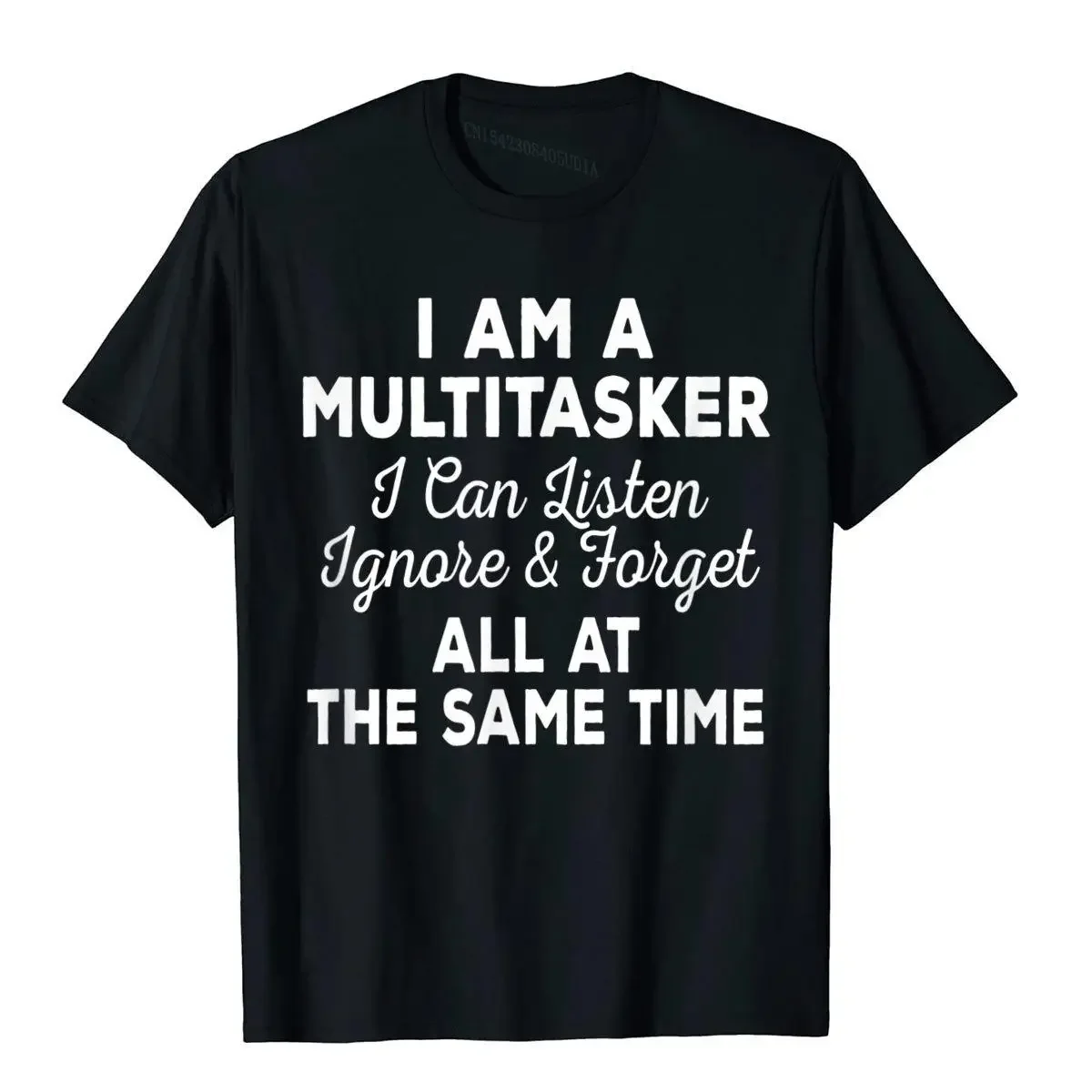 New fashion I Am A Multitasker I Can Listen Ignore Forget Funny Saying Cosie T Shirts New Coming Tops & Tees Cotton Man Classic