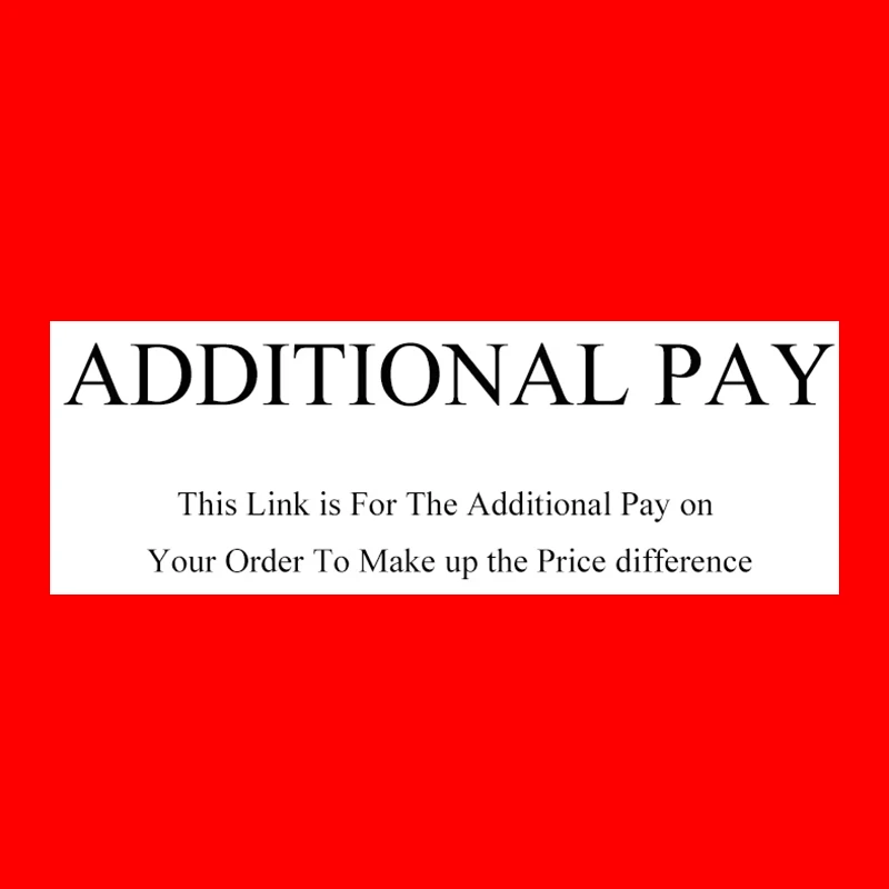 

Additional Pay on Your Order for price difference Additional Pay on Your Order for price difference
