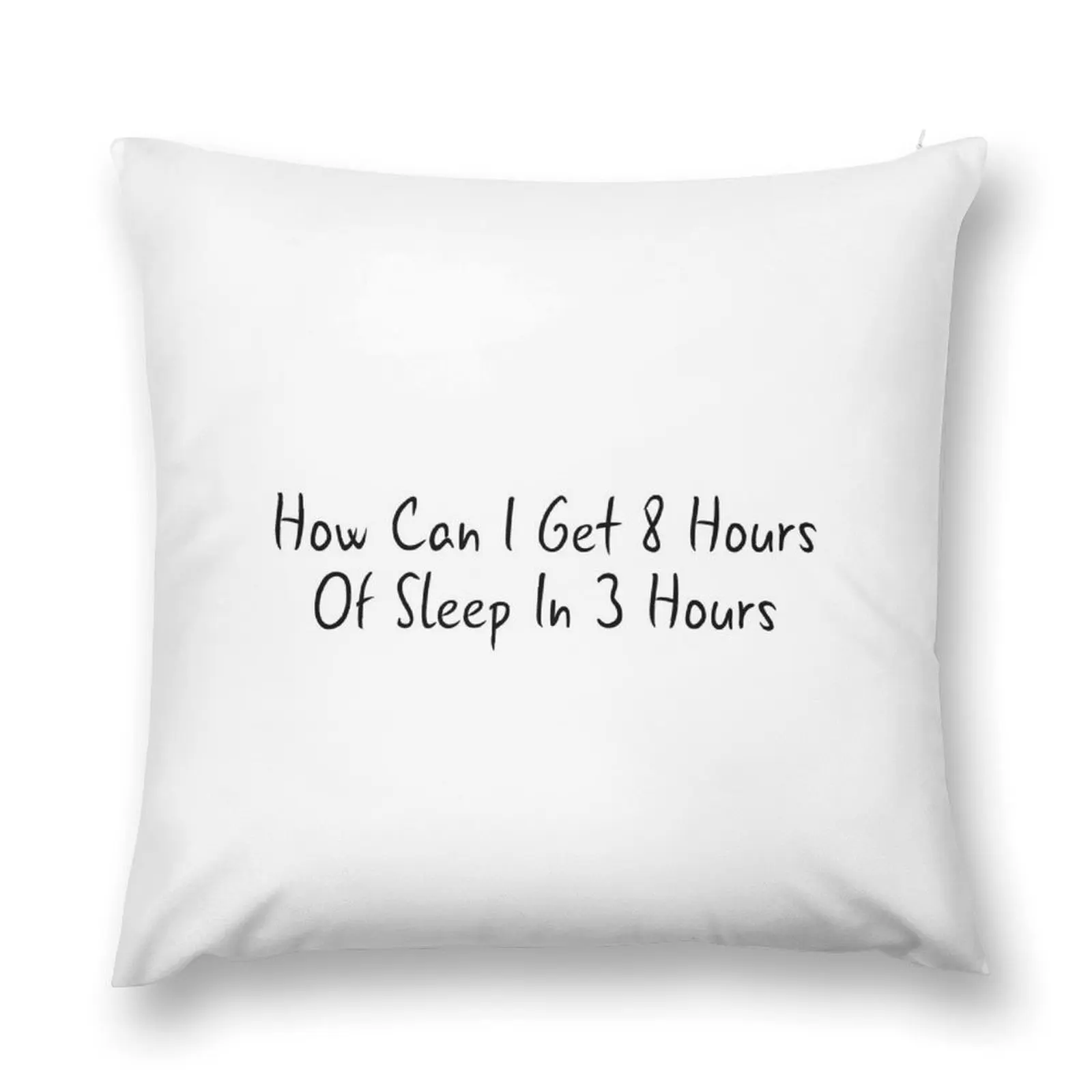 How Can I Get 8 Hours Of Sleep In 3 Hours - Funny Meme Sleeping Quote Throw Pillow Pillowcases Cushion Covers Sofa pillow