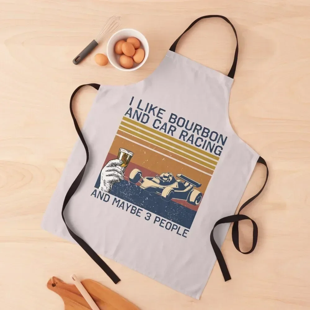 

I Like Bourbon And Car Racing And Maybe 3 People Apron Kitchen Items For Home Kitchen accessories Men'ss Apron