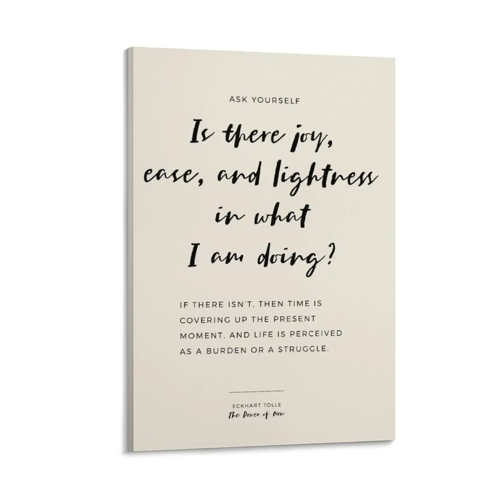 

“Ask yourself: Is there joy, ease, and lightness in what I am doing If there isn’t, then time is covering up th Canvas Painting