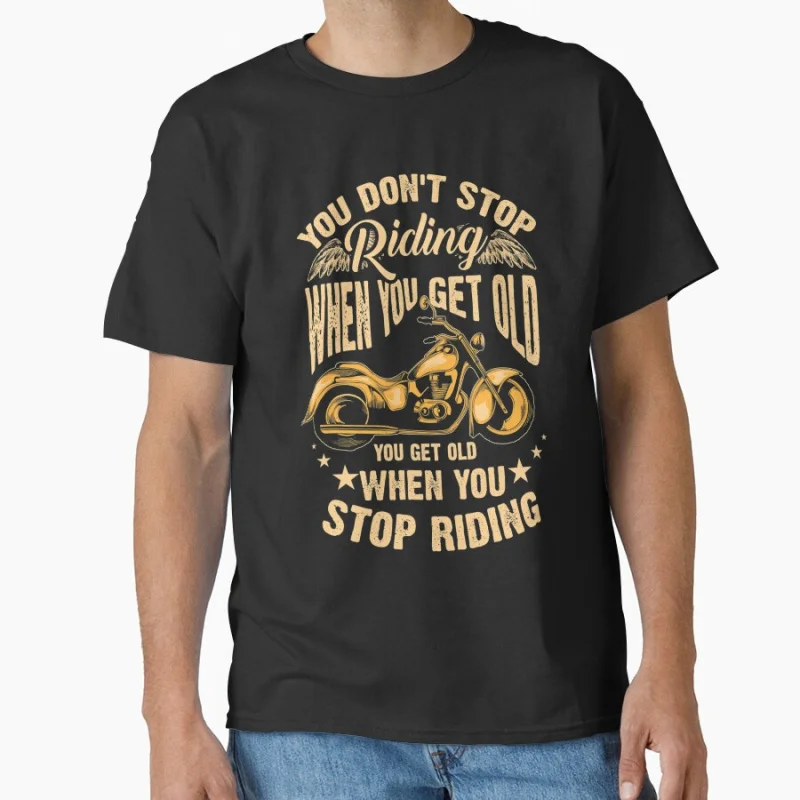 

Cute You Don't Stop Riding When You Get Old Shirt Motor funny Gift road racer t shirt for Motocycle lover large size tops S-6XL