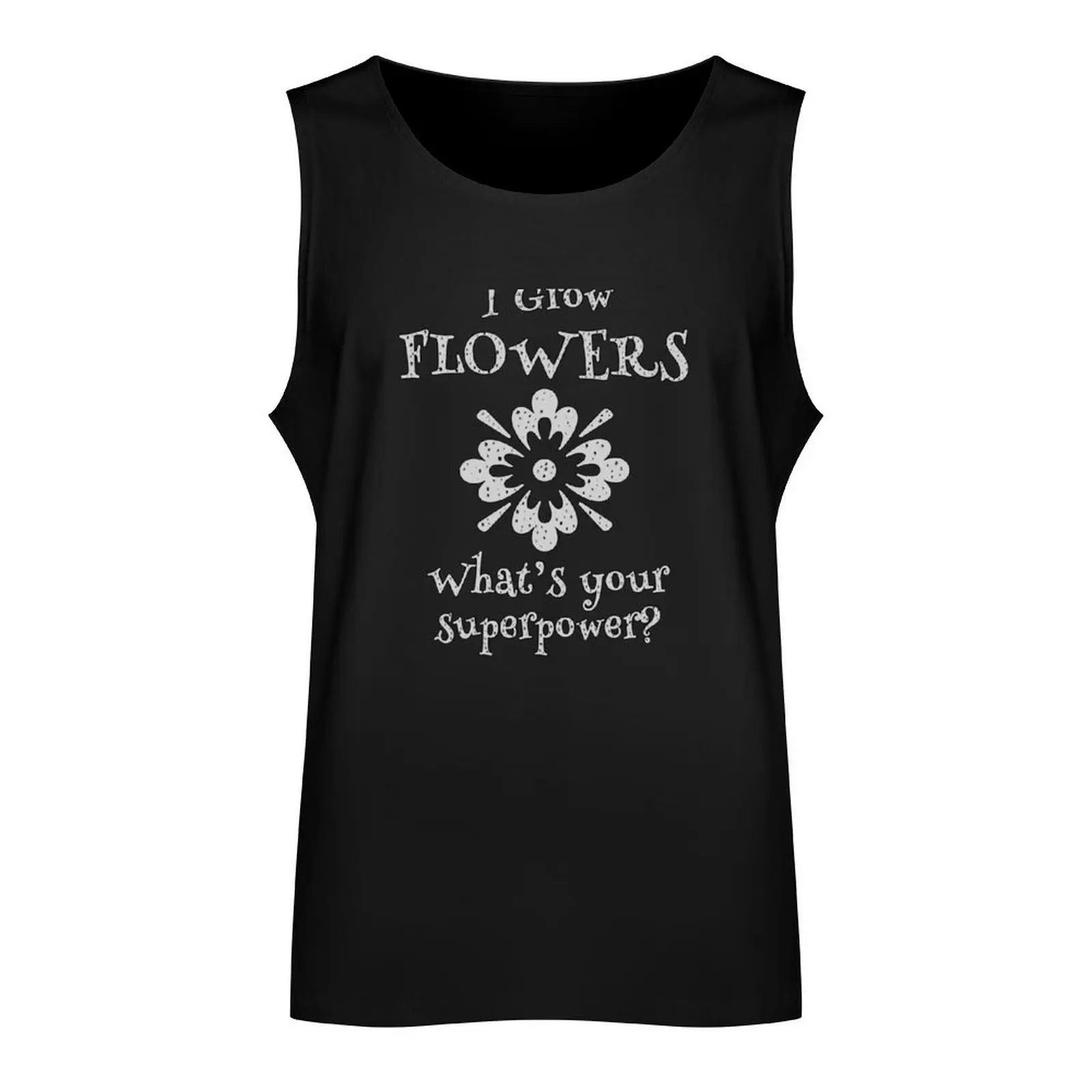 Growing Flowers is a Superpower for Gardeners Tank Top Men's gym clothing Muscle fit anime clothes t-shirts man