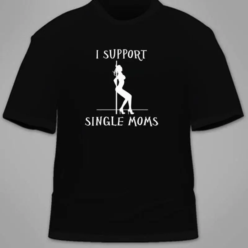 I Support Single Moms T-Shirt. Strippers College Funny Sex Gift Hilarious Cool