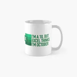 Im A 10 But Excel Thinks Im October Cl  Mug Photo Design Cup Coffee Image Drinkware Printed Tea Simple Handle Round Gifts