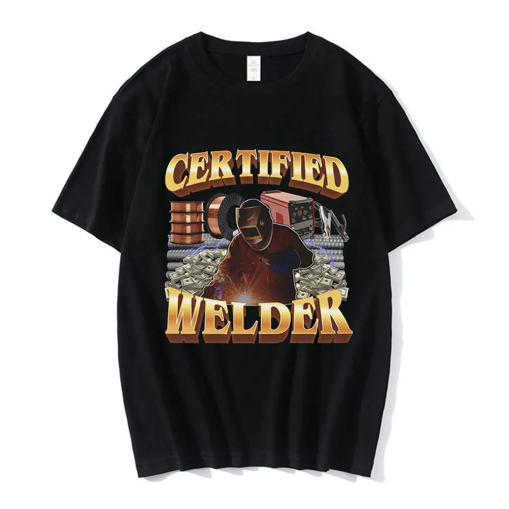 Certified Welder Funny Meme Graphic T-Shirt Men Women Fashion Vintage T-shirts 100% Cotton Casual Oversized Tee Shirt Streetwear