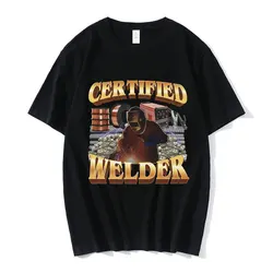 Certified Welder Funny Meme Graphic T-Shirt Men Women Fashion Vintage T-shirts 100% Cotton Casual Oversized Tee Shirt Streetwear