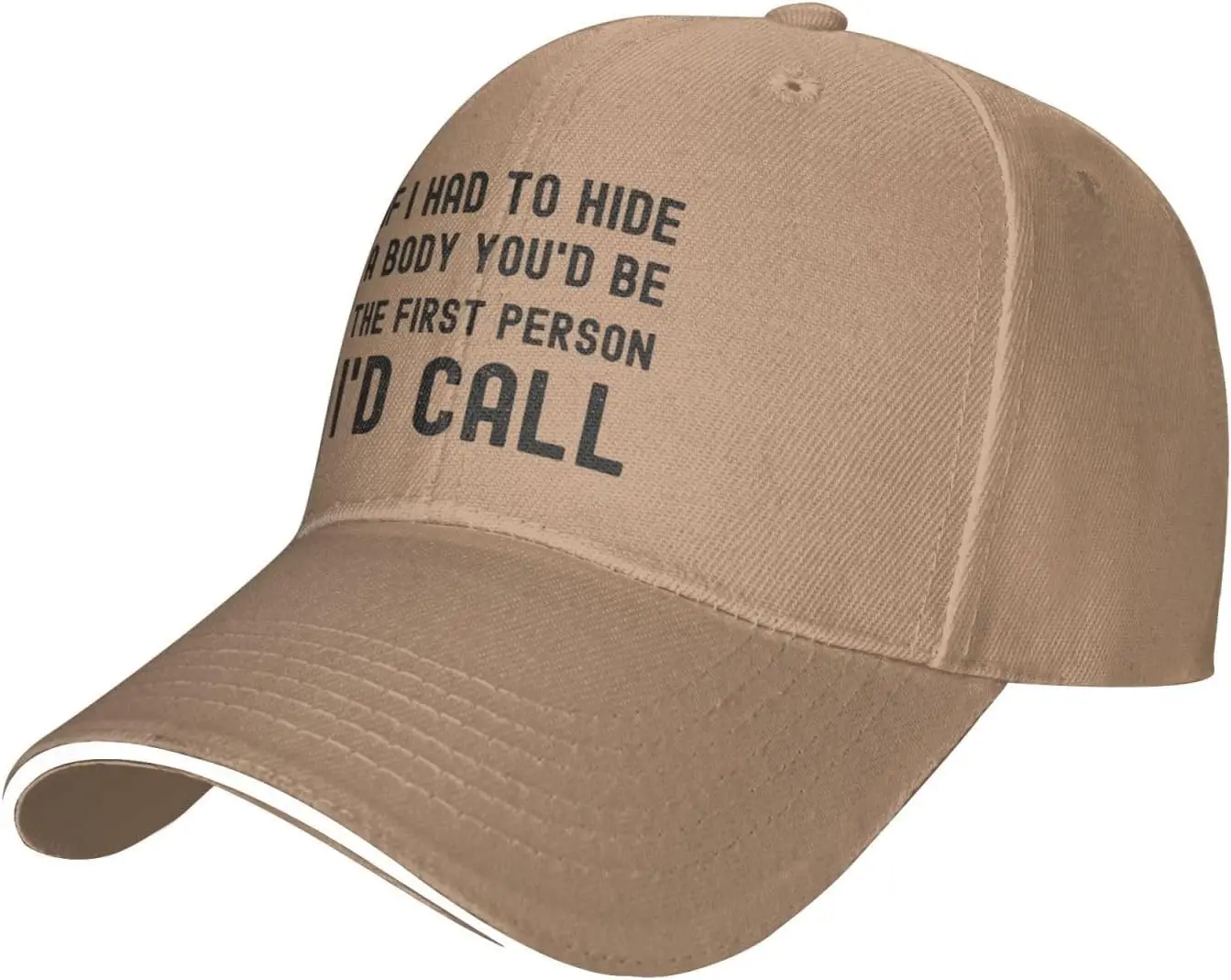 Funny Hat If I Had to Hide A Body You'd Be The First Persons I'd Call Hat for Women Baseball Hats with Design Hats