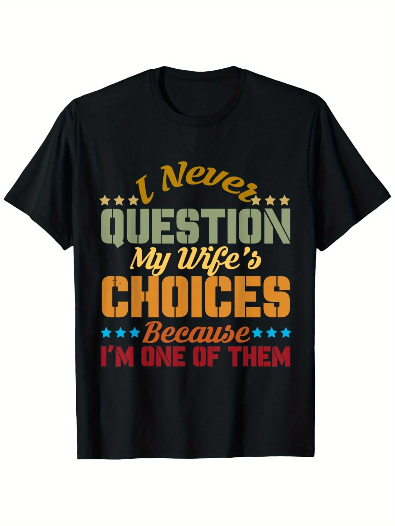 Funny Men's Black Graphic T-Shirt I Never Question My Wife's Choices Bold Letter Print Vintage Slogan Stars Distressed Typography Statement Design 100% Cotton Heavyweight Short Sleeve Casual Streetwear Tee
