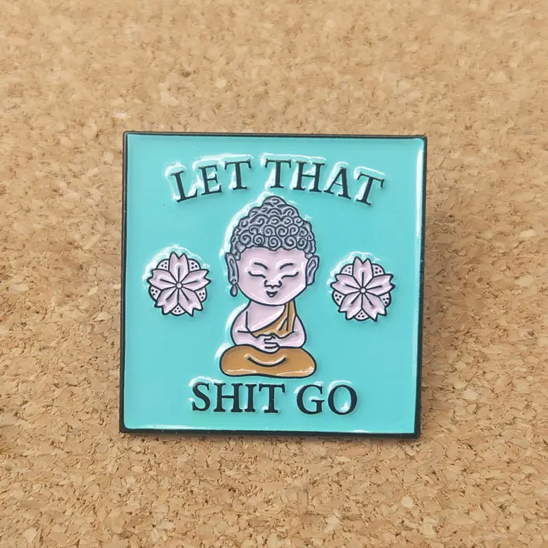 Let That Shit Go Buddha Enamel Pins Brooch Collecting Lapel Badges Men Women Fashion Jewelry Gifts Adorn Backpack Hat