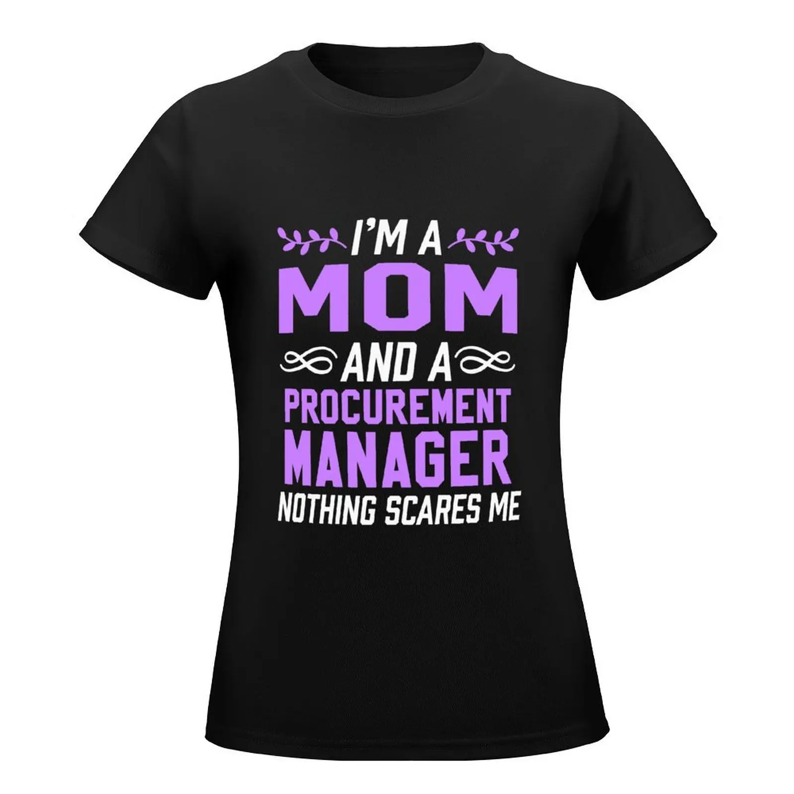 Mom & Procurement Manager Nothing Scares Me T-Shirt tees blanks blacks tops Women