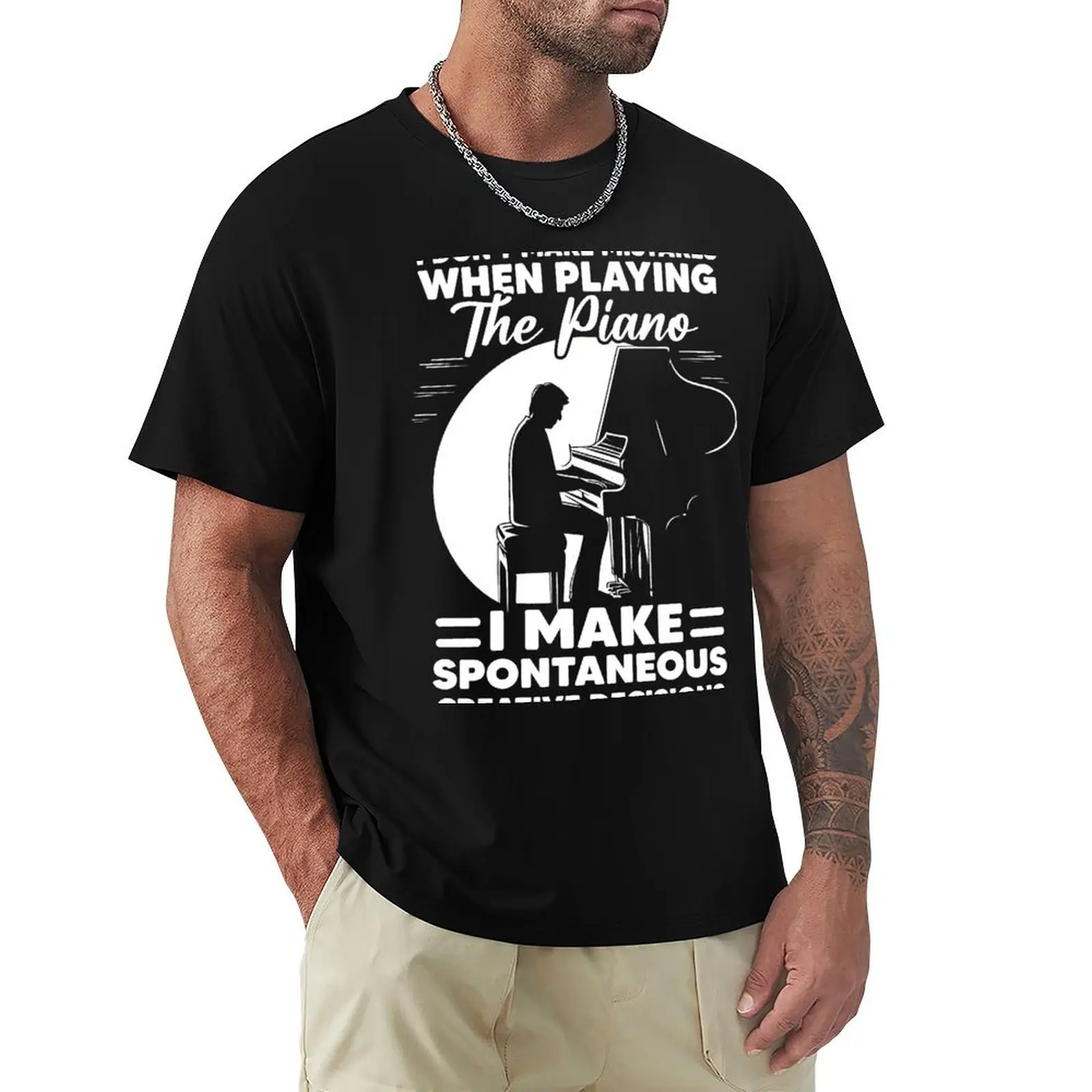 I Don't Make Mistakes When Playing The Piano I Make Spontaneous Creative Decisions T-Shirt t shirt man cotton T-Shirt