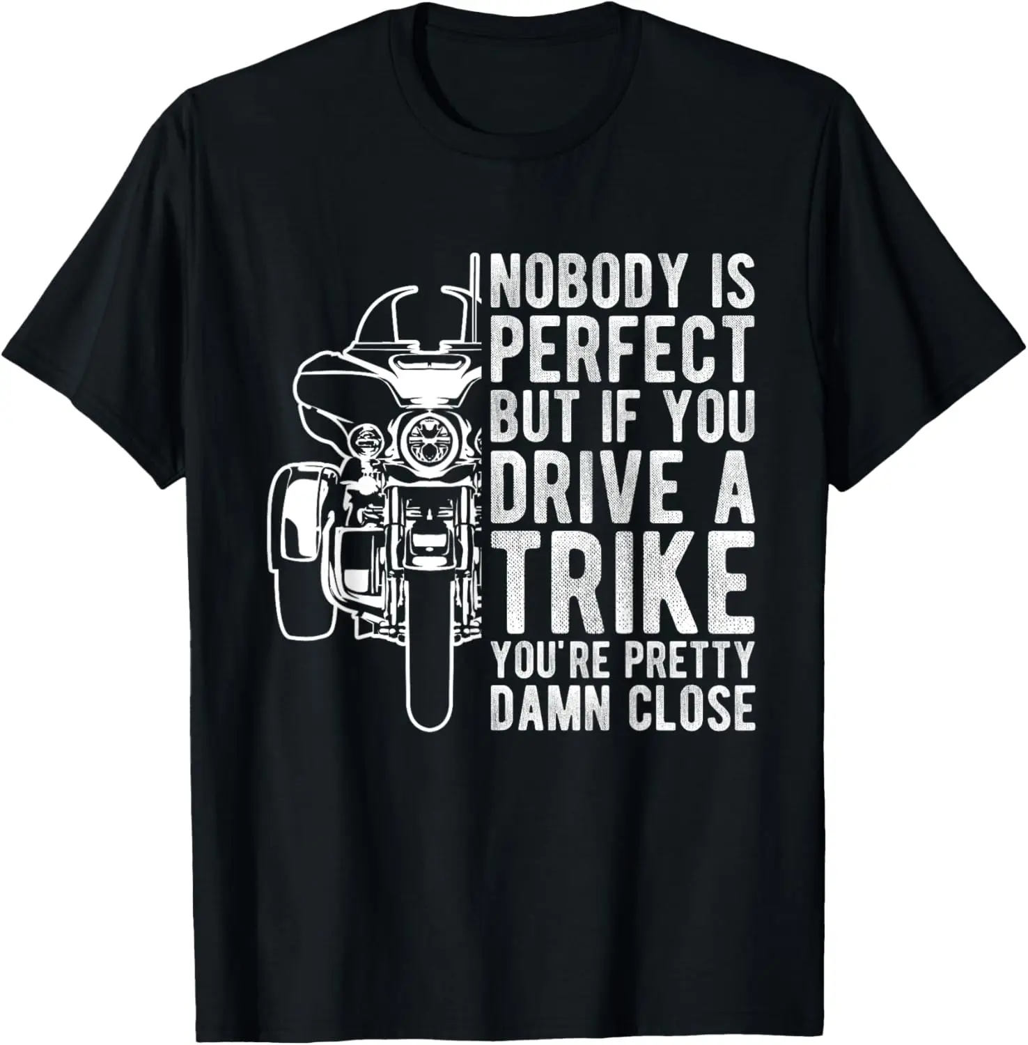 

NOBODY IS PERFECT BUT IF YOU DRIVE A Trike Motorcycle T-Shirt