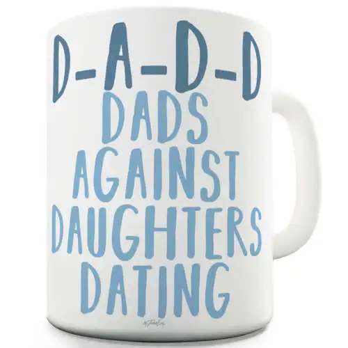 

Dads Against Daughters Dating Funny Novelty Mug Cup