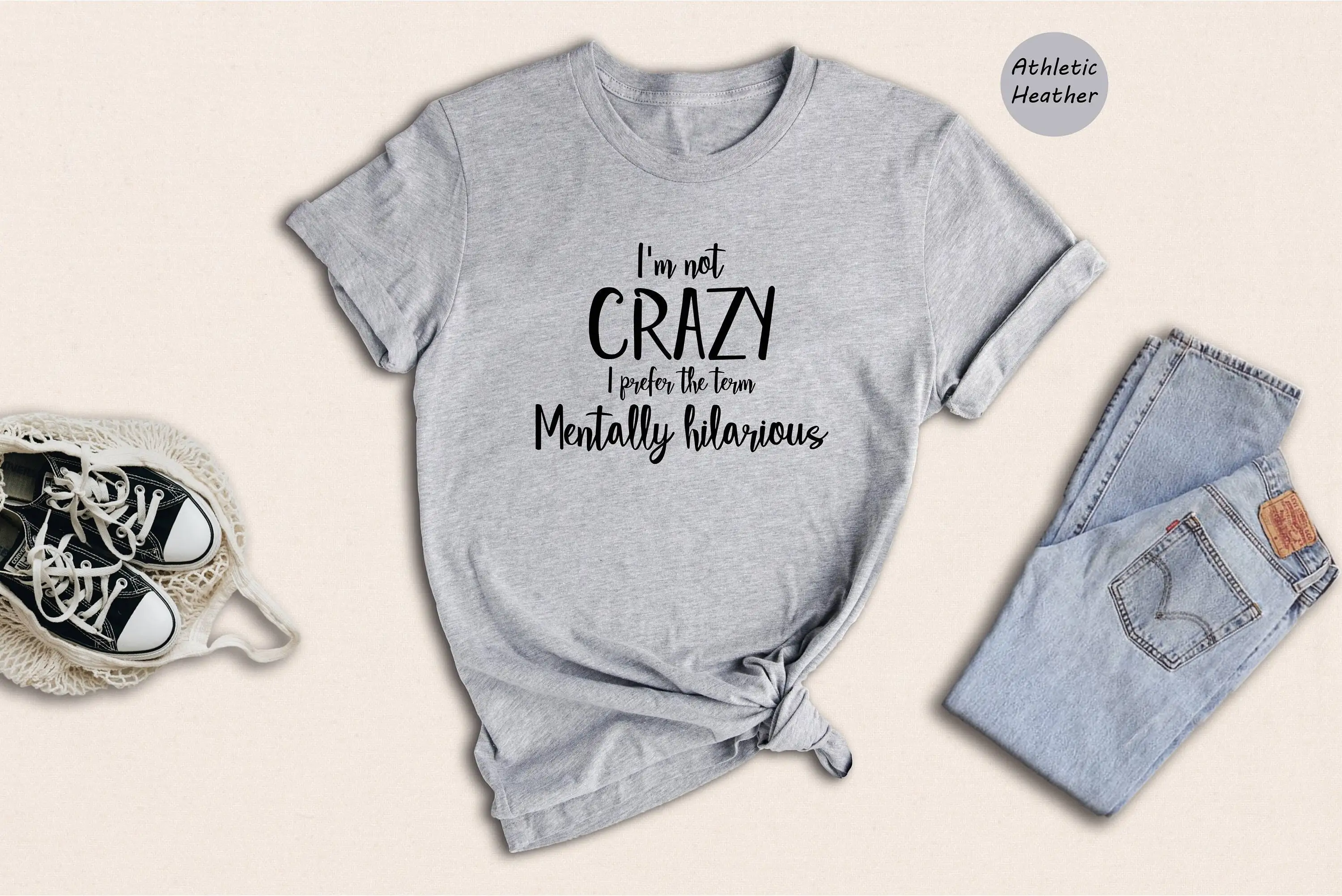 I'M Not Crazy I Prefer The Term Mentally Hilarious T Shirt Funny Happily Unstable Sassy Birthday