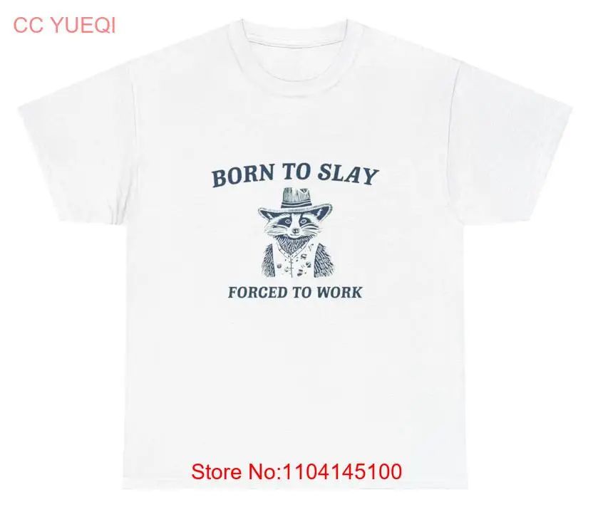 Born To Slay T Shirt Raccoon Meme Drawing Out Of Pocket Humor Gen Z Silly Dank Weirdcore Unhinged long or short sleeves