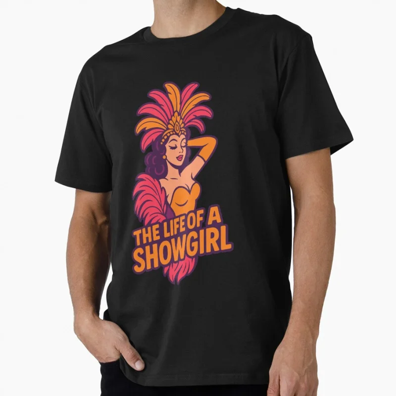

tshirts for womens The Life Of A Showgirl music singer Gift t shirt for men Large size Tops 100% cotton printed man clothes