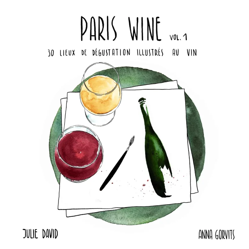

Paris Wine 30 Tasting Places Illustrated With Wine Volume 1 Julie David PARISWINEPLACES 9782959345005 Book