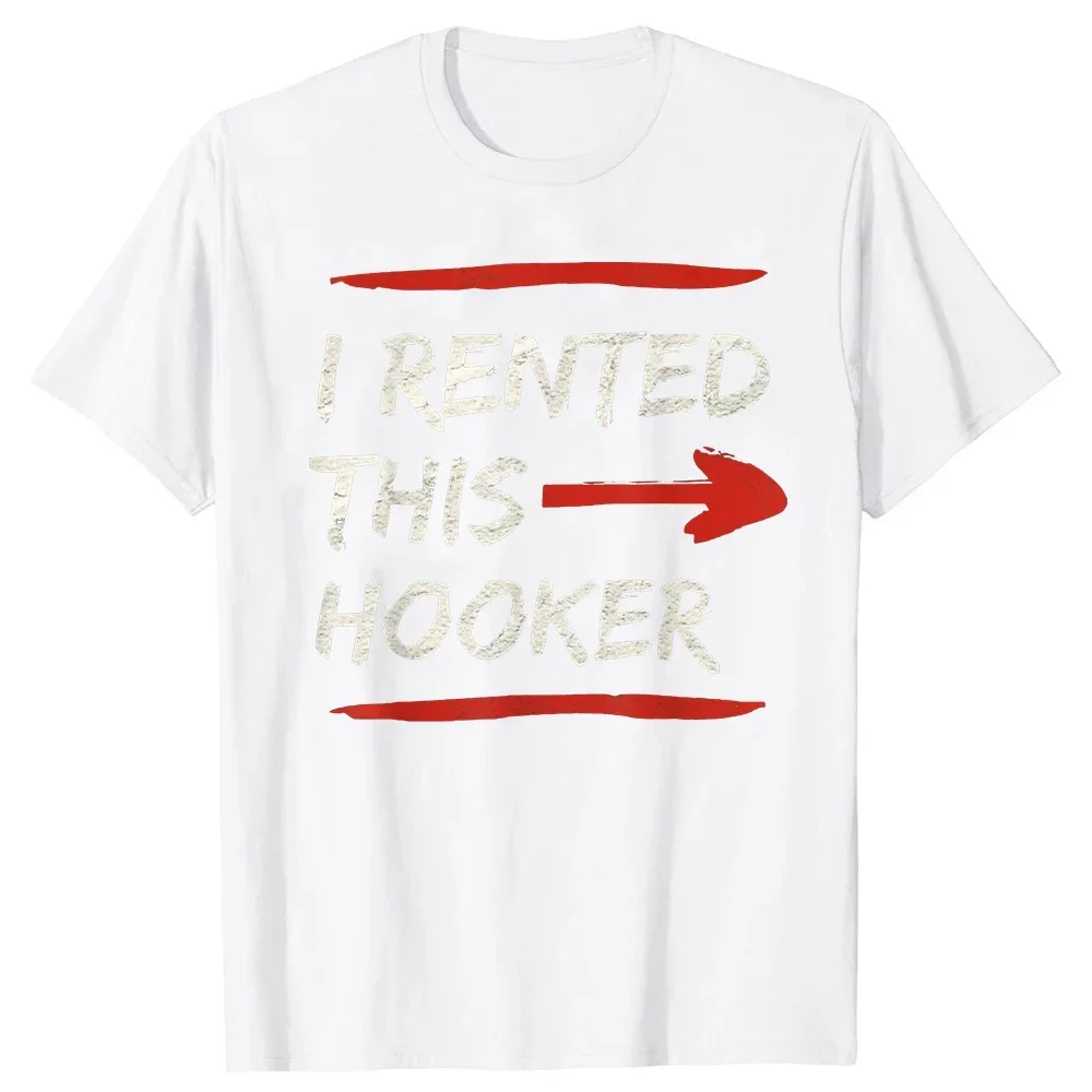 Adult Humor Saying Offensive I Rented This Hooker Joke T-Shirt Funny T Shirt Vintage T Shirt Men Clothing Camisas Unisex