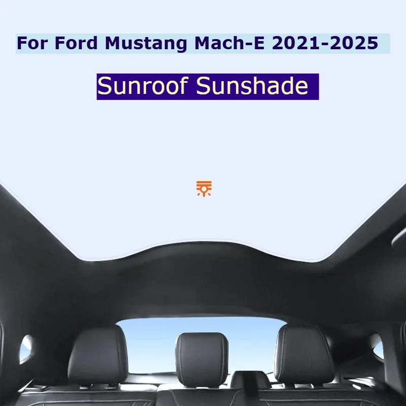 

For Ford Mustang Mach-E 2021-2025 Sunroof Sunshade Heat Shield Roof Window Sunshades Light Blocking Sunroof Cover Sun Shade