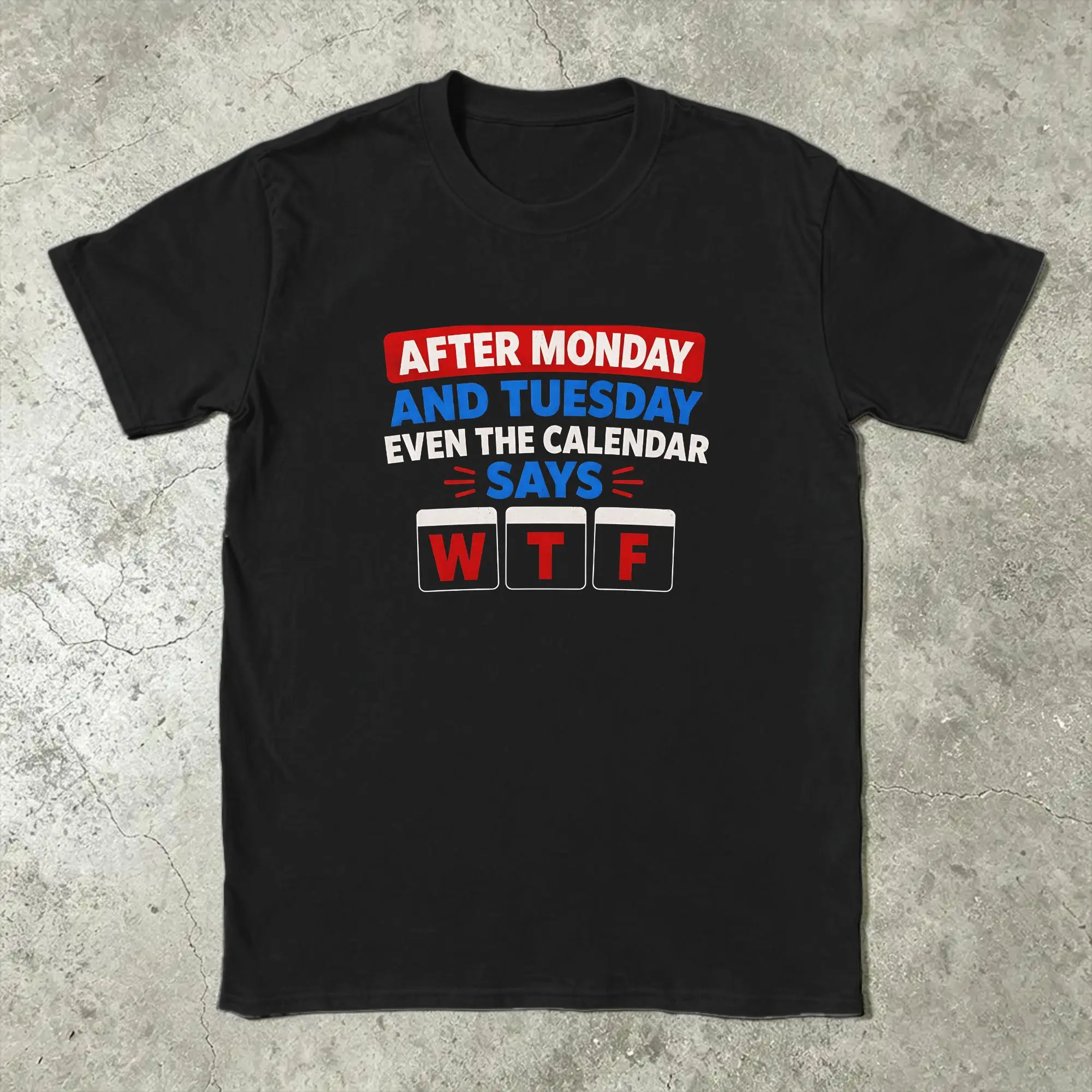 After Monday and Tuesday Even the Calendar Says WTF Men's T Shirts  Fun Tees Short Sleeve Round Neck New Arrival Tops