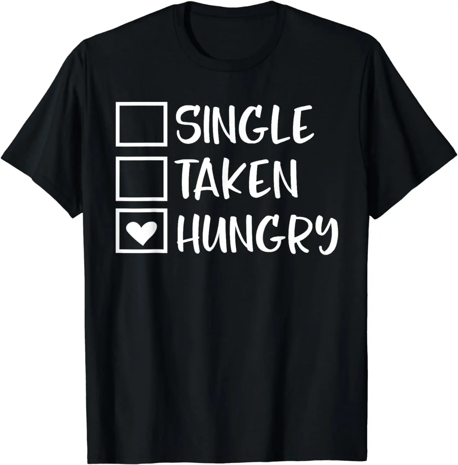 

Funny Gift Valentines Day Single Taken Hungry Food Lover Foodie T-Shirt Unisex Style Shirts for Women Men Clothing Streetwear