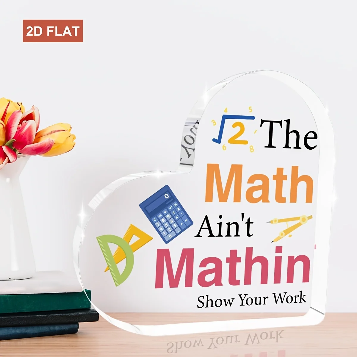 The Math Ain't Mathin Heart‑Shaped Acrylic Tabletop Plaque, Calculator Ruler Compass Funny Math Teacher Desk Keepsake Gift
