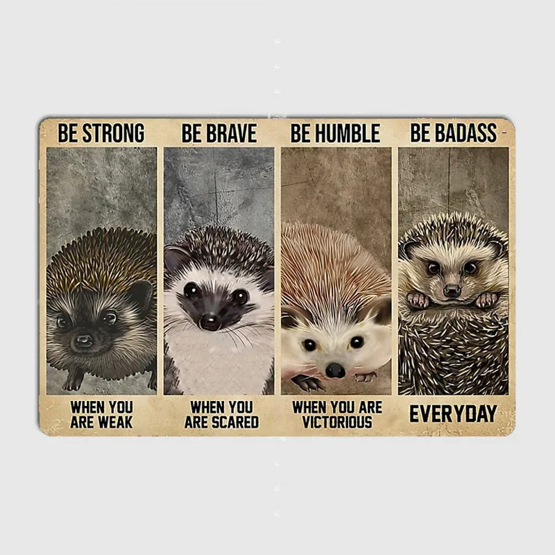 Hedgehog Be Strong When You Are Leak Metal Plaque Poster Home Cave Classic Plaques Tin Sign Room Wall Decor