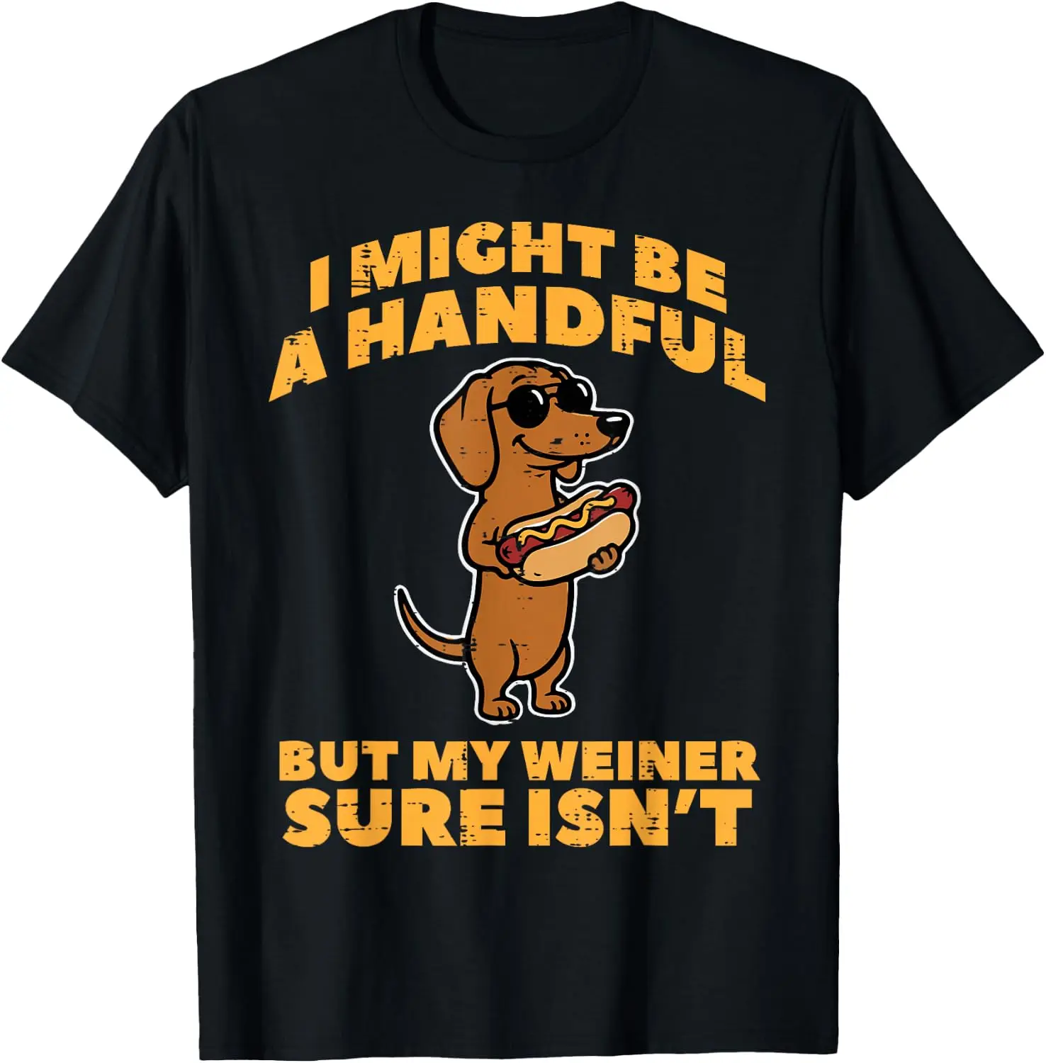 I Might Be Handful But My Wiener Isnt Dog Inappropriate Men T-Shirt