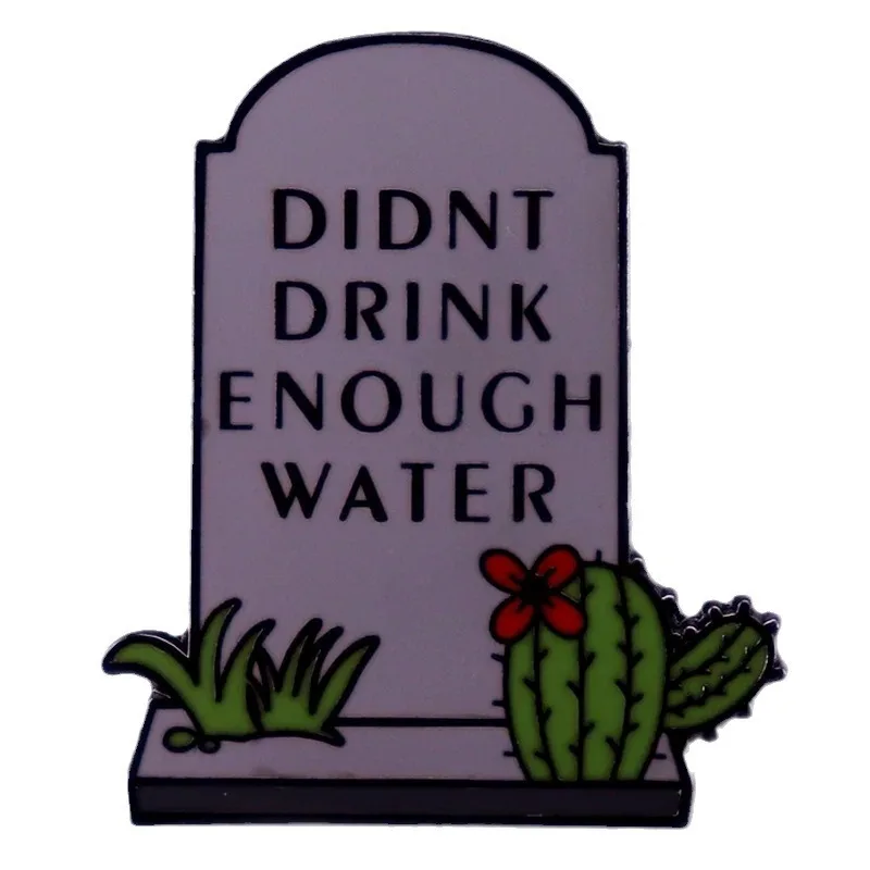 Didnt Drink Enough Water Tombstone Enamel Pins Stay Hydrated Drink More Water Badges Lapel pins Brooches Women Men Jewelry Gifts