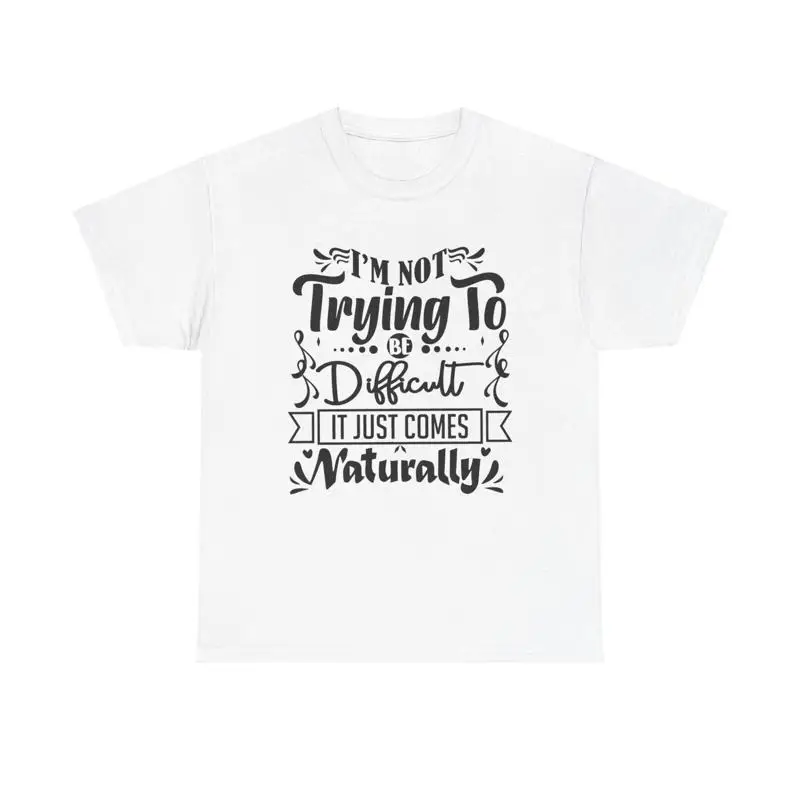 Funny Difficult T Shirt sarcastic humor witty saying quirky personality casual