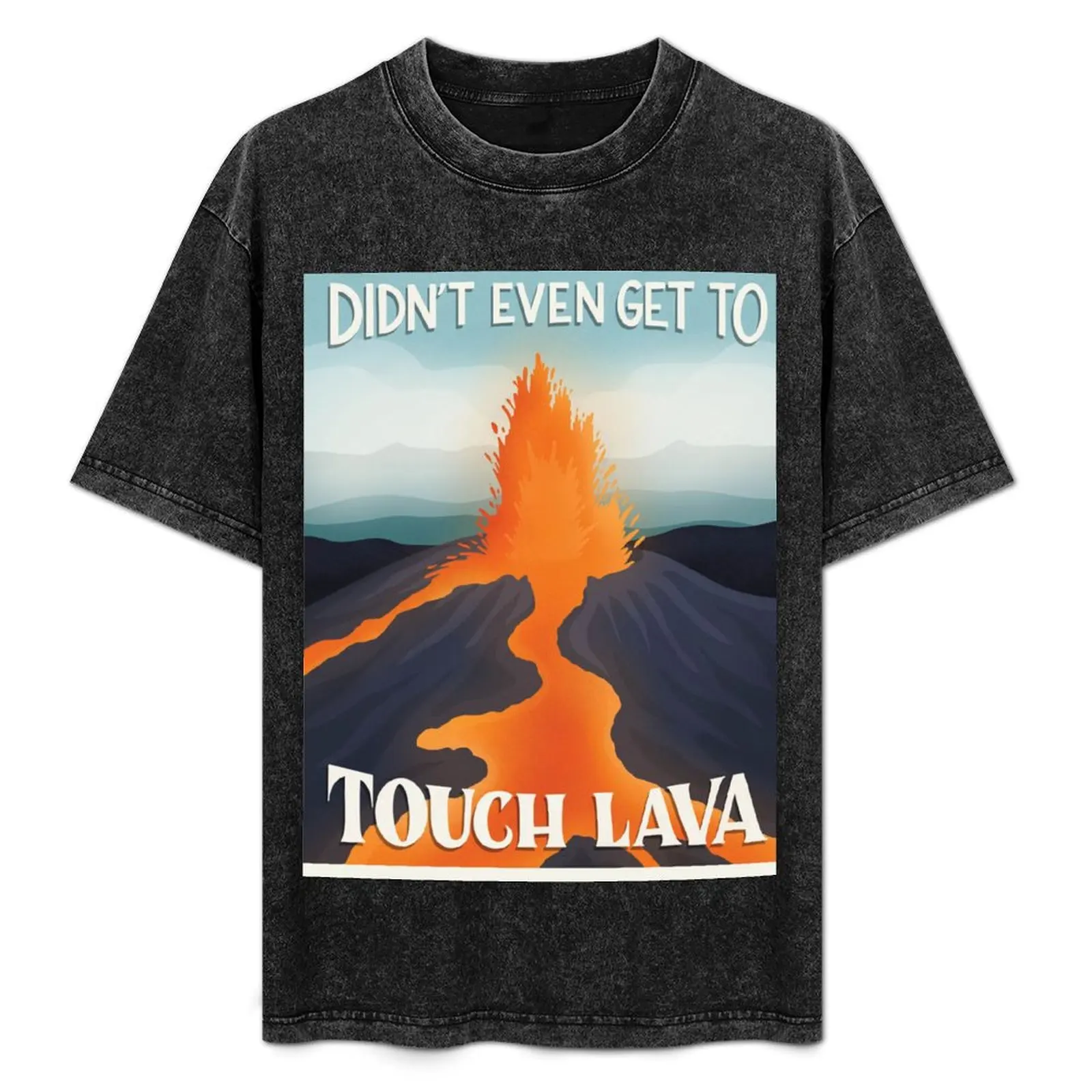 Did Not Even Gets To Touch Lava Poster T-Shirt graphic tee shirt vintage clothes boys animal print T-shirt men