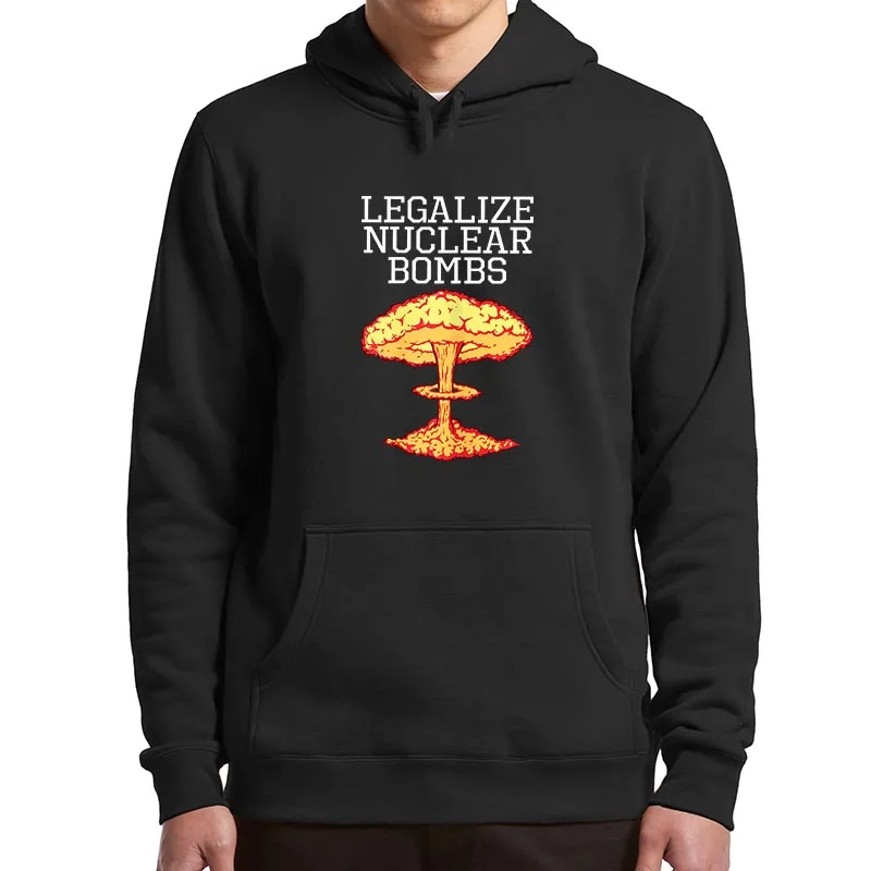 Legalize Nuclear Bombs Hoodies Funny Quotes Music Fans Streetwear Unisex Casual Soft Hooded Sweatshirt