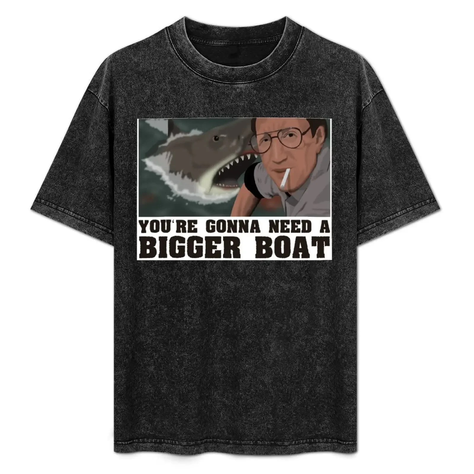

You're Gonna Need A Bigger Boat - Jaws T-Shirt funny t shirts man g man t shirts for men T-Shirt