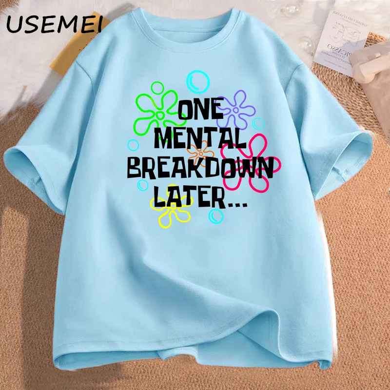 One Mental Breakdown Later T Shirt Women Men Fuuny Sarcastic Mental Health T-Shirt Casual Short Sleeve Cotton Womans Clothing