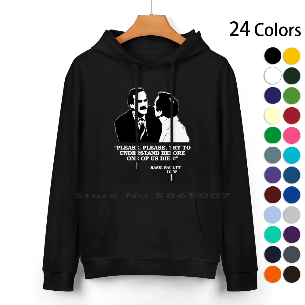 

Fawlty Towers-Please Please Try To Understand Before One Of Us Dies! Pure Cotton Hoodie Sweater 24 Colors Classic British