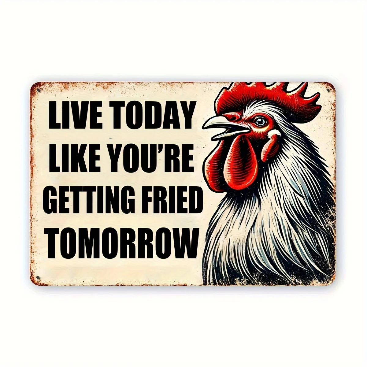 1PC Live Today Like Tomorrow's Fried Vintage Hahn Metall Eisen Zeichen Home Bar Restaurant Humor Wand Dekor Eisen Warnschilder