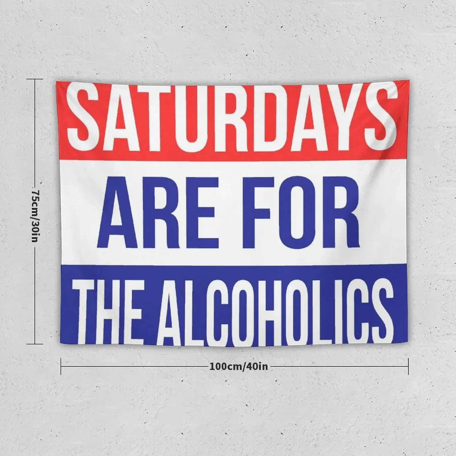 Saturdays Are For The Alcoholics Shirts & Stickers Tapestry Home Decorations Aesthetic Custom Cute Decor Tapestry