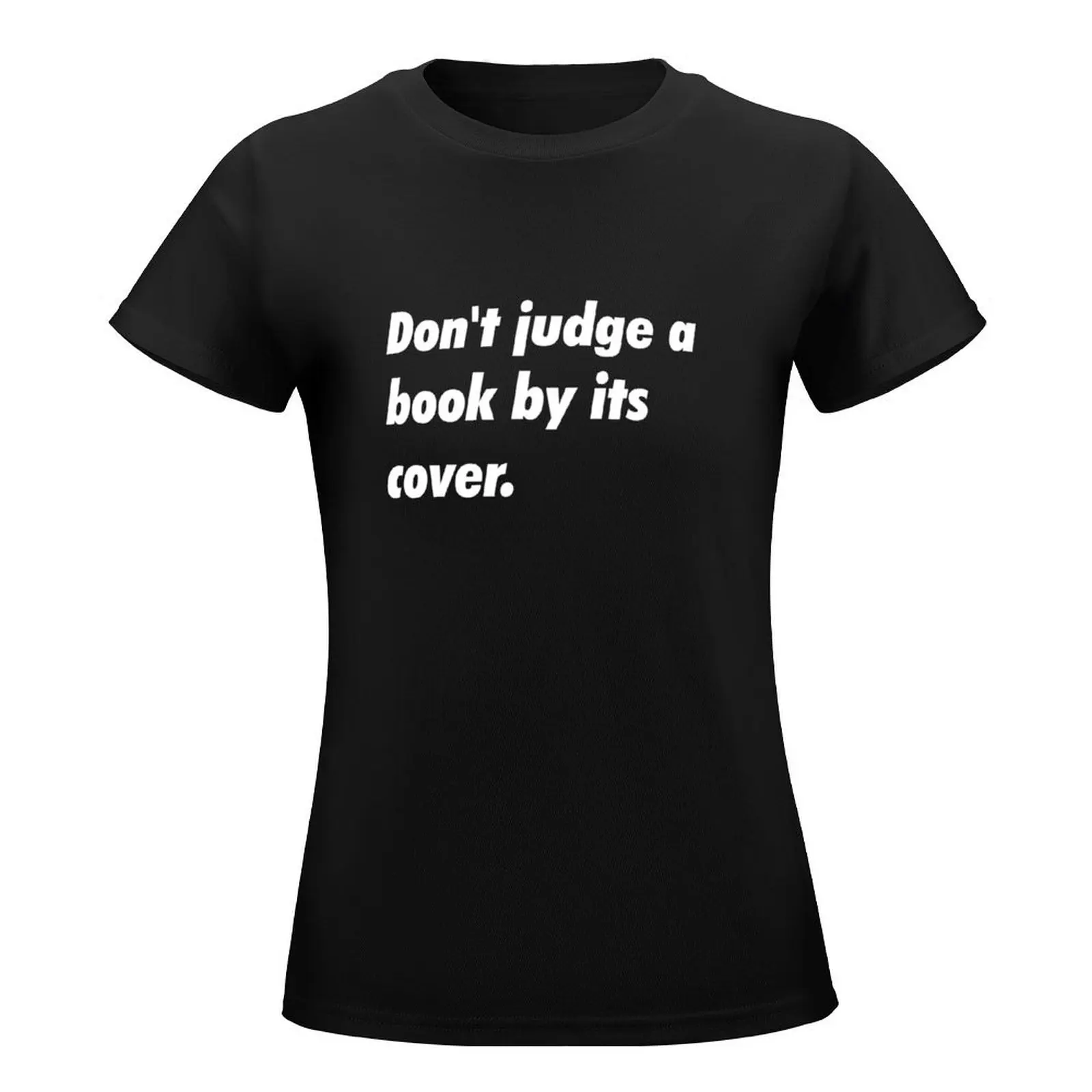 Don't judge a book by its cover. T-Shirt heavyweights aesthetic clothes female rock and roll t shirts for Women