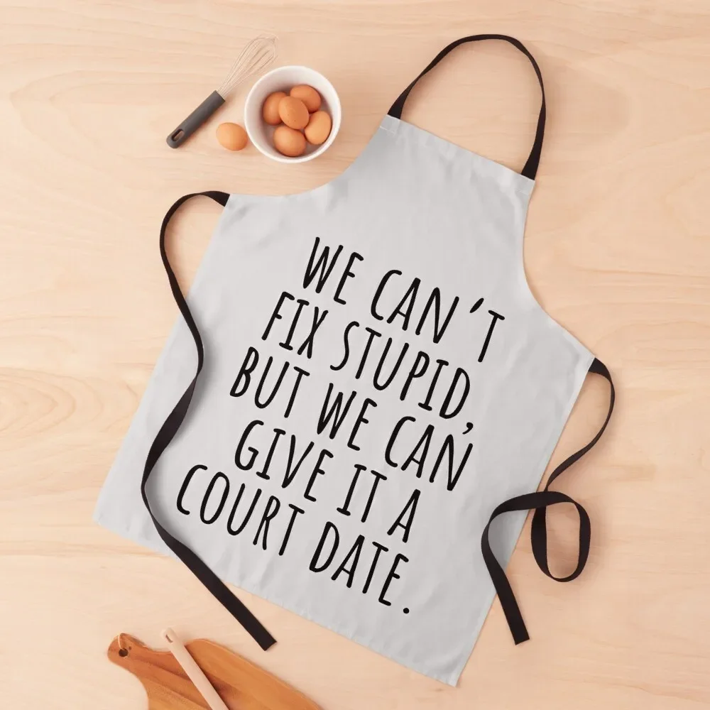 We can’t fix stupid, but we can give it a court date. - Lawyer Apron Cute Kitchen custom women's kitchen Apron