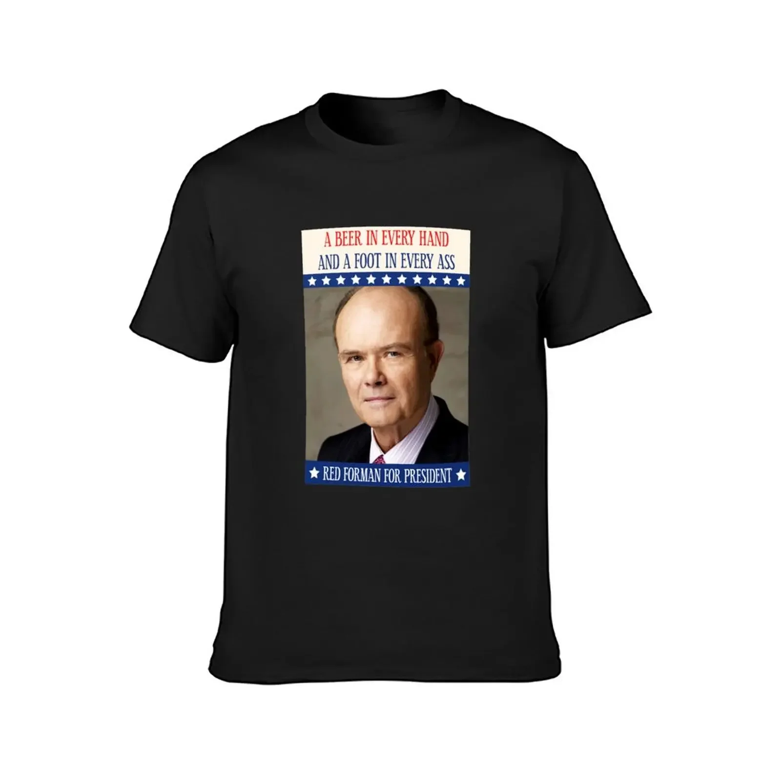 Red Foreman for President Patriot Kurtwood Smith Foot in Ass Sitcom 2000s T-Shirt man clothes shirts graphic mens t shirts