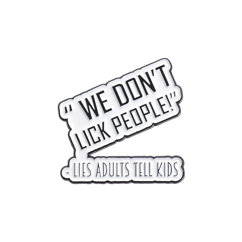 We Don't Lick People Enamle Pins Lies Adult Tell Kids Brooch Lapel Quotes Badges Jewelry Gift for Friends Children