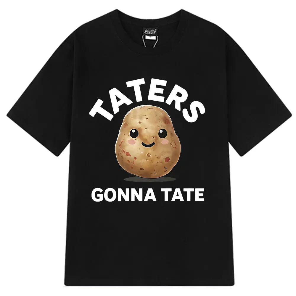 Taters Gonna Tate متعة البطاطس تي شيرت الصيف بسيط فضفاض تي شيرت ملابس عصرية الصيف طباعة 100% القطن الخالص تي شيرت
