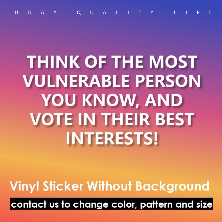 Think of The Most Vulnerable Person You Know and Vote in Their Best Interests Vinyl Sticker Decal for Wall Car Windshield Bumper