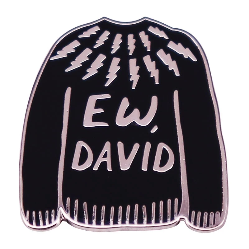 SchittttCreek Black Sweater Ew David Enamel Pin Lapel Pin for Clothes Brooches on Backpack Briefcase Badge Jewelry Decoration