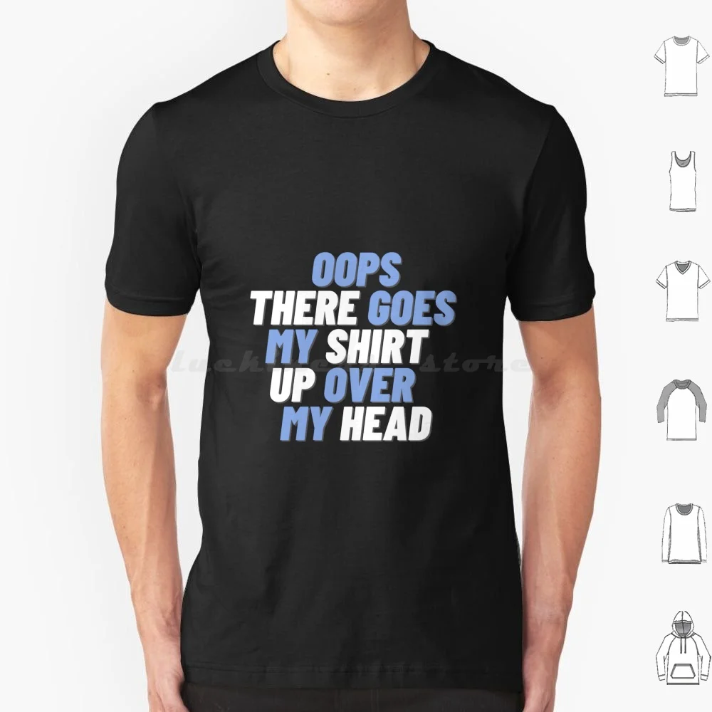 عفوا هناك يذهب قميصي فوق رأسي تي شيرت الرجال النساء الاطفال 6xl عفوا هناك يذهب بلدي رأسي يتفوق هناك يصل بلدي