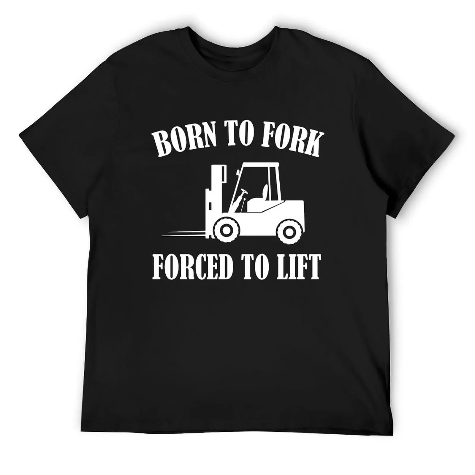 Born To Fork Forced To Lift Funny Forklift Operator Driver T-Shirt quick drying anime stuff Men's t shirts